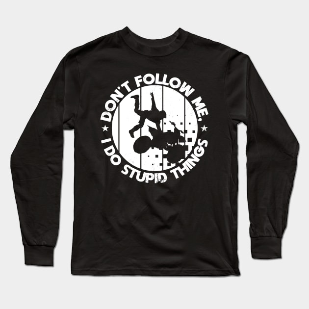 Motorcycle Motorbike Don't follow me Stupid things Long Sleeve T-Shirt by shirtontour